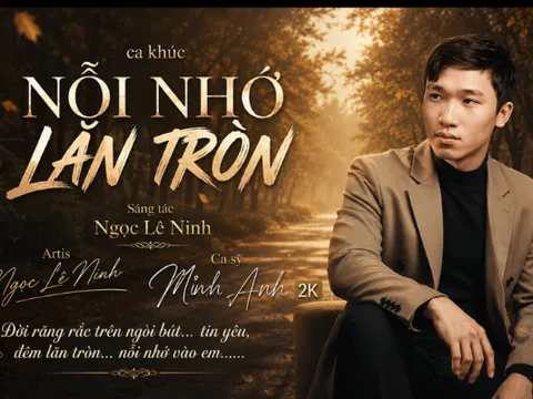 Ca khúc mới: NỖI NHỚ LĂN TRÒN | Ngọc Lê Ninh Artist - ca sỹ Minh Anh 2K